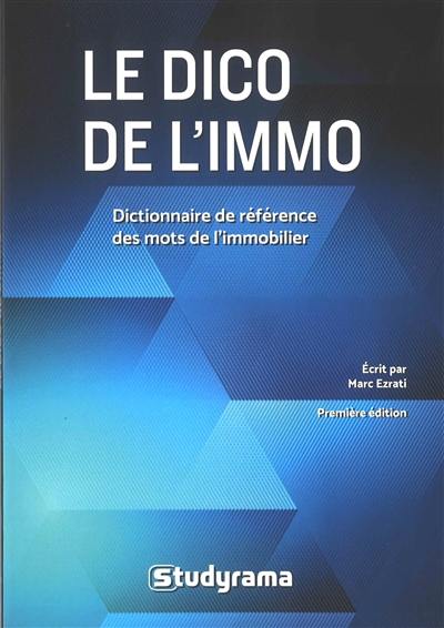 Le dico de l'immo : dictionnaire de référence des mots de l'immobilier