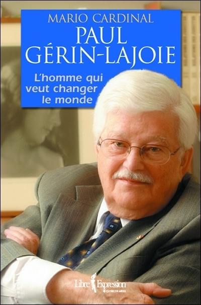 Paul Gérin-Lajoie : l'homme qui rêve de changer le monde