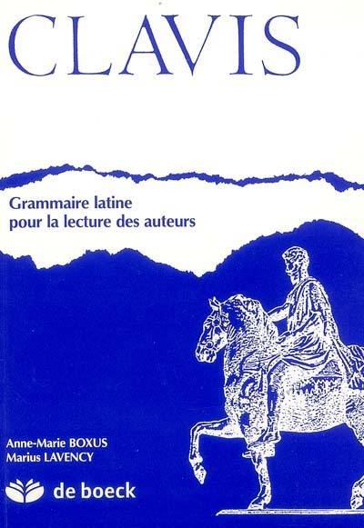 Clavis : grammaire latine pour la lecture des auteurs