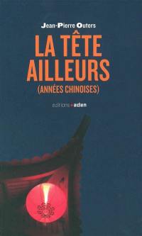 La tête ailleurs : années chinoises