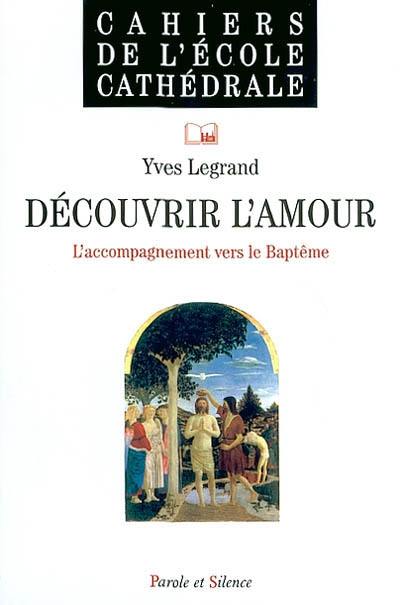 Découvrir l'amour : l'accompagnement vers le baptême