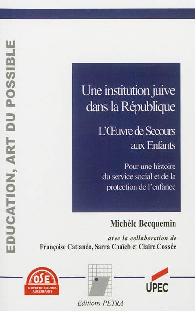 Une institution juive dans la République, l'Oeuvre de secours aux enfants : pour une histoire du service social et de la protection de l'enfance