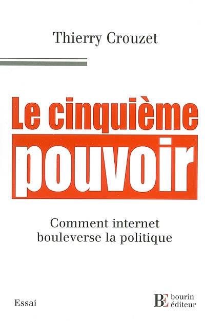 Le cinquième pouvoir : comment Internet bouleverse la politique