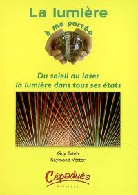 La lumière à ma portée : du soleil au laser, la lumière dans tous ses états