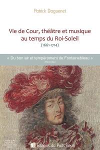 Vie de cour, théâtre et musique au temps du Roi-Soleil (1661-1714) : du bon air et tempérament de Fontainebleau