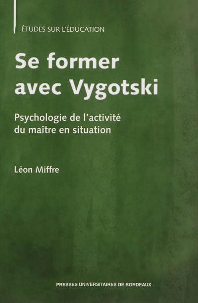 Se former avec Vygotski : psychologie de l'activité du maître en situation