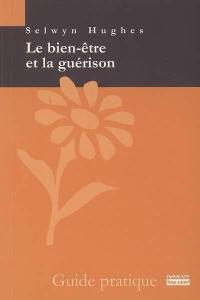 Le bien-être et la guérison : guide pratique