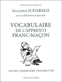 Vocabulaire de l'apprenti franc-maçon : savoir, comprendre, transmettre