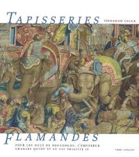 Tapisseries flamandes pour les ducs de Bourgogne, l'empereur Charles Quint et le roi Philippe II