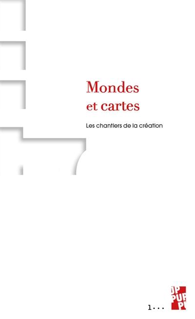 Mondes et cartes : les chantiers de la création