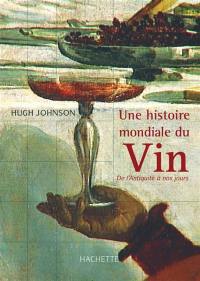 Une histoire mondiale du vin : de l'Antiquité à nos jours