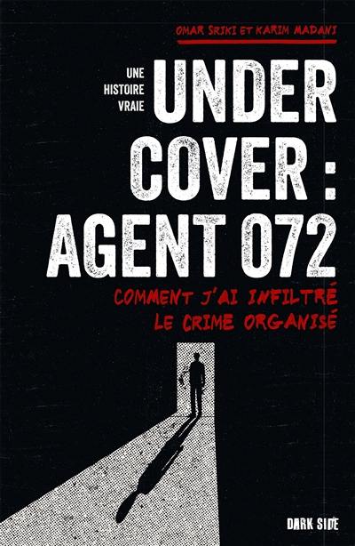 Undercover : agent 072 : comment j'ai infiltré le crime organisé