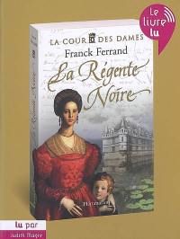 La cour des dames. Vol. 1. La régente noire