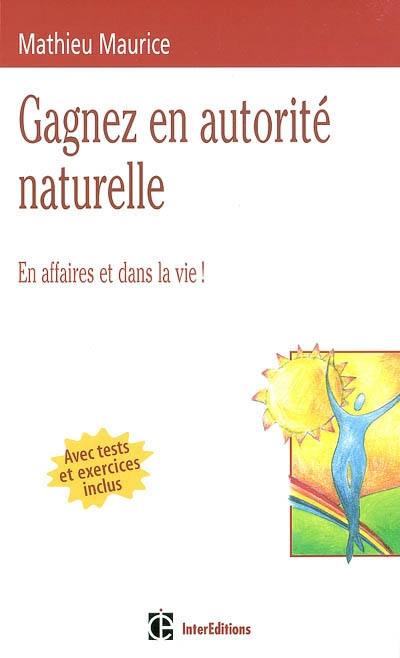 Gagnez en autorité naturelle : en affaires et dans la vie !