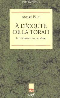 A l'écoute de la Torah : introduction au judaïsme