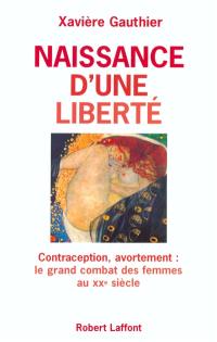 Naissance d'une liberté : avortement, contraception, le grand combat des femmes au XXe siècle