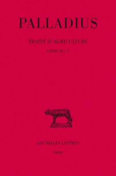 Traité d'agriculture. Vol. 2. Livres III à V