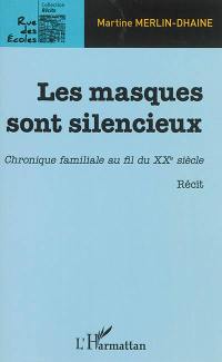 Les masques sont silencieux : chronique familiale au fil du XXe siècle