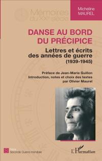 Danse au bord du précipice : lettres et écrits des années de guerre (1939-1945)