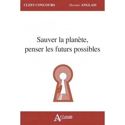 Sauver la planète, penser les futurs possibles