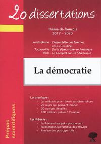 La démocratie : 20 dissertations, thème de français 2019-2020, prépas scientifiques : Aristophane, L'assemblée des femmes et Les cavaliers ; Tocqueville, De la démocratie en Amérique ; Roth, Le complot contre l'Amérique