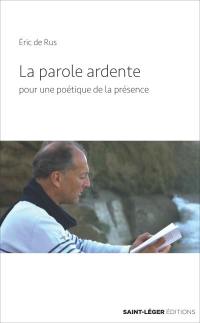 La parole ardente : pour une poétique de la présence