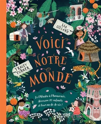 Voici notre monde : de l'Alaska à l'Amazonie, découvre 20 enfants et leur mode de vie !