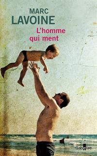 L'homme qui ment ou Le récit d'un enjoliveur : récit basé sur une histoire fausse