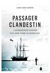 Passager clandestin : l'extraordinaire aventure d'un jeune homme en Antarctique