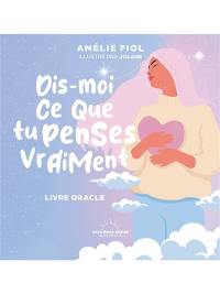 Dis-moi ce que tu penses vraiment : livre oracle