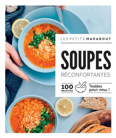 Soupes réconfortantes : 100 recettes testées pour vous !