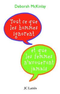 Tout ce que les hommes ignorent et que les femmes n'avoueront jamais