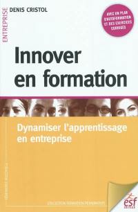 Innover en formation : dynamiser l'apprentissage en entreprise