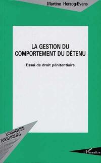 La gestion du comportement du détenu : essai de droit pénitentiaire