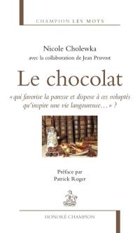 Le chocolat : qui favorise la paresse et dispose à ces voluptés qu'inspire une vie langoureuse...