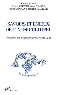 Savoirs et enjeux de l'interculturel : nouvelles approches, nouvelles perspectives