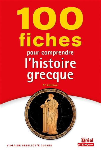 100 fiches pour comprendre l'histoire grecque (VIIIe-IVe siècles av. J.-C.)