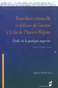 Procédure criminelle et défense de l'accusé à la fin de l'Ancien Régime : étude de la pratique angevine