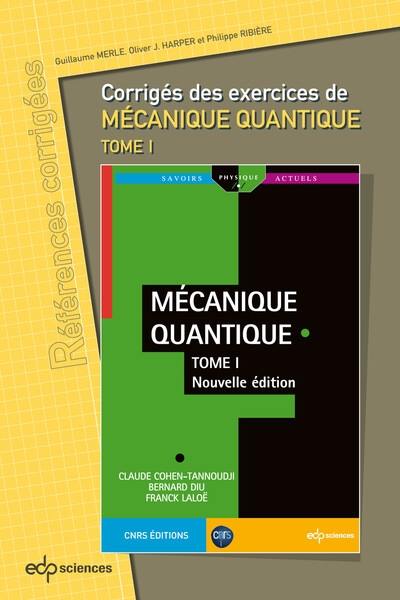 Corrigés des exercices de Mécanique quantique. Corrigés des exercices de Mécanique quantique, tome I, de Claude Cohen-Tannoudji, Bernard Diu, Franck Laloë