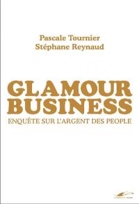 Glamour business : enquête sur l'argent des people