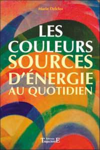 Les couleurs, sources d'énergie au quotidien : symbolisme, influences, utilisations pratiques et ésotériques