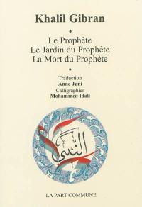 Le prophète. Le jardin du prophète. La mort du prophète