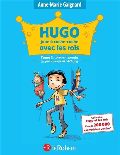 Hugo joue à cache-cache avec les rois ou Comment accorder les participes passés difficiles !