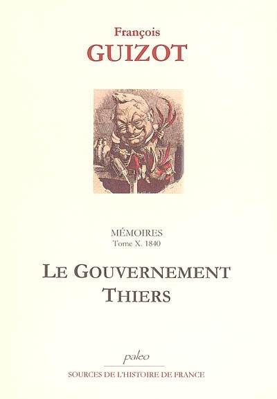 Mémoires pour servir à l'histoire de mon temps. Vol. 10. Le gouvernement Thiers, 1840