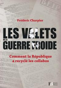 Les valets de la guerre froide : comment la République a recyclé les collabos