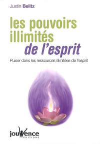 Les pouvoirs illimités de l'esprit : puiser dans les ressources illimitées de l'esprit