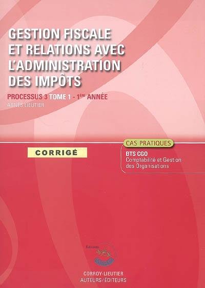 Gestion fiscale et relations avec l'administration des impôts, processus 3 du BTS CGO 1re année : corrigé, cas pratiques