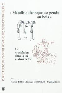 Maudit quiconque est pendu au bois : la crucifixion dans la loi et dans la foi