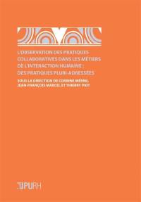 L'observation des pratiques collaboratives dans les métiers de l'interaction humaine : des pratiques pluri-adressées