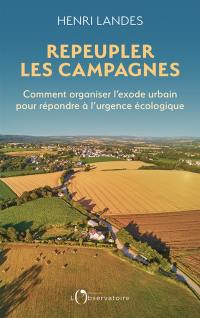 Repeupler les campagnes : comment favoriser l'exode urbain pour répondre à l'urgence écologique